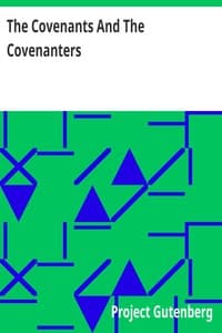 The Covenants And The Covenanters
Covenants, Sermons, and Documents of the Covenanted Reformation