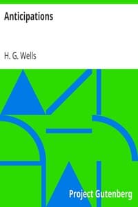 Anticipations
Of the Reaction of Mechanical and Scientific Progress upon Human life and Thought book cover