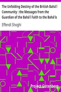 The Unfolding Destiny of the British Bahá'í Community: the Messages from the Guardian of the Bahá'í Faith to the Bahá'ís of the British Isles