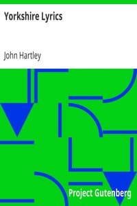 Yorkshire Lyrics
Poems written in the Dialect as Spoken in the West Riding of Yorkshire. To which are added a Selection of Fugitive Verses not in the Dialect