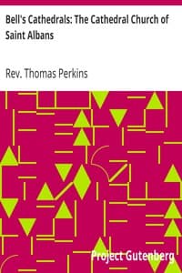Bell's Cathedrals: The Cathedral Church of Saint Albans
With an Account of the Fabric & a Short History of the Abbey