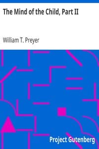 The Mind of the Child, Part II
The Development of the Intellect, International Education
Series Edited By William T. Harris, Volume IX.