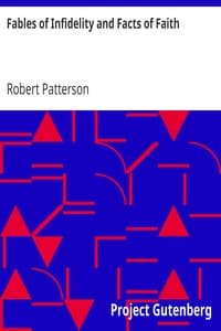 Fables of Infidelity and Facts of Faith
Being an Examination of the Evidences of Infidelity