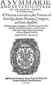 A Svmmarie and Trve Discovrse of Sir Frances Drakes VVest Indian Voyage
Wherein were taken, the townes of Saint Iago, Sancto Domingo, Cartagena & Saint Augustine.