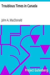 Troublous Times in Canada
A History of the Fenian Raids of 1866 and 1870