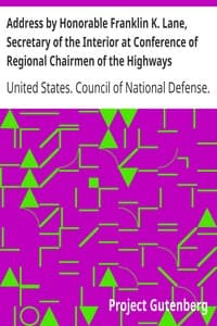 Address by Honorable Franklin K. Lane, Secretary of the Interior at Conference of Regional Chairmen of the Highways Transport Committee Council of National Defense book cover
