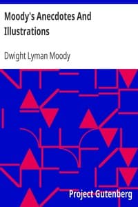Moody's Anecdotes And Illustrations
Related in his Revival Work by the Great Evangelist