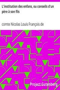 L'institution des enfans, ou conseils d'un père à son fils
Imités des vers que Muret a écrits en latin, pour l'usage de son neveu, et qui peuvent servir à tous les jeunes écoliers