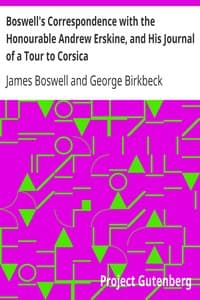 Boswell's Correspondence with the Honourable Andrew Erskine, and His Journal of a Tour to Corsica