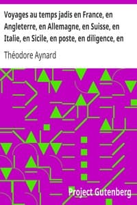 Voyages au temps jadis en France, en Angleterre, en Allemagne, en Suisse, en Italie, en Sicile, en poste, en diligence, en voiturin, en traîneau, en espéronade, à cheval et en patache, de 1787 à 1844