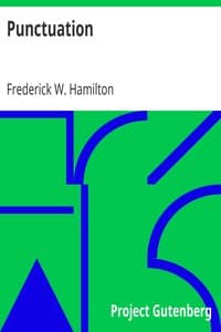 Punctuation
A Primer of Information about the Marks of Punctuation and their Use Both Grammatically and Typographically