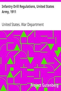 Infantry Drill Regulations, United States Army, 1911
Corrected to April 15, 1917 (Changes Nos. 1 to 19)