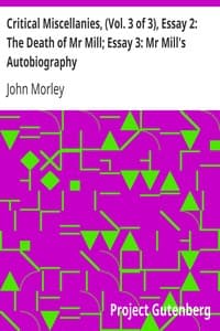 Critical Miscellanies, (Vol. 3 of 3), Essay 2: The Death of Mr Mill; Essay 3: Mr Mill's Autobiography