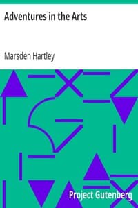 Adventures in the Arts
Informal Chapters on Painters, Vaudeville, and Poets