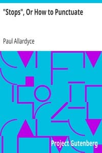 "Stops", Or How to Punctuate
A Practical Handbook for Writers and Students