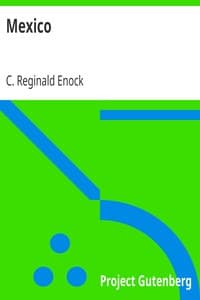 Mexico
Its Ancient and Modern Civilisation, History, Political Conditions, Topography, Natural Resources, Industries and General Development book cover