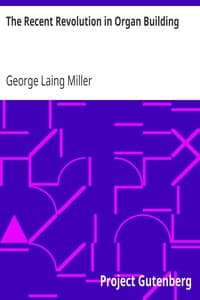 The Recent Revolution in Organ Building
Being an Account of Modern Developments