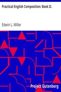 Practical English Composition: Book II.
For the Second Year of the High School