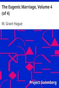 The Eugenic Marriage, Volume 4 (of 4)
A Personal Guide to the New Science of Better Living and Better Babies