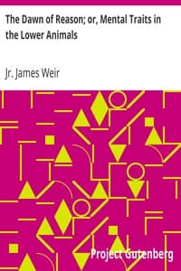 The Dawn of Reason; or, Mental Traits in the Lower Animals