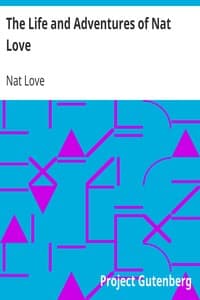 The Life and Adventures of Nat Love
Better Known in the Cattle Country as "Deadwood Dick"