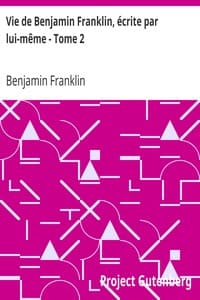 Vie de Benjamin Franklin, écrite par lui-même - Tome 2
suivie de ses œuvres morales, politiques et littéraires book cover