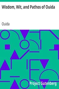 Wisdom, Wit, and Pathos of Ouida
Selected from the Works of Ouida