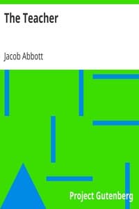 The Teacher
Or, Moral Influences Employed in the Instruction and Government of the Young book cover