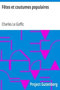Fêtes et coutumes populaires
Les fêtes patronales—Le réveillon—Masques et travestis—Le joli mois de Mai—Les noces en Bretagne—La fête des morts—Les feux de la Saint-Jean—Danses et Musiques populaires