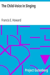 The Child-Voice in Singing
Treated from a physiological and a practical standpoint and especially adapted to schools and boy choirs book cover