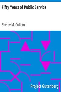 Fifty Years of Public Service
Personal Recollections of Shelby M. Cullom, Senior United States Senator from Illinois