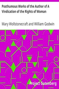 Posthumous Works of the Author of A Vindication of the Rights of Woman