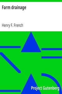 Farm drainage
The Principles, Processes, and Effects of Draining Land with Stones, Wood, Plows, and Open Ditches, and Especially with Tiles book cover