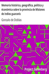 Memoria histórica, geográfica, política y éconómica sobre la provincia de Misiones de indios guaranís