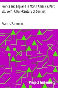France and England in North America, Part VII, Vol 1: A Half-Century of Conflict