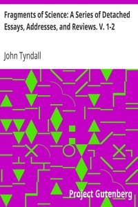 Fragments of Science: A Series of Detached Essays, Addresses, and Reviews. V. 1-2