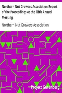 Northern Nut Growers Association Report of the Proceedings at the Fifth Annual Meeting
Evansville, Indiana, August 20 and 21, 1914 book cover