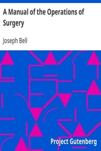 A Manual of the Operations of Surgery
For the Use of Senior Students, House Surgeons, and Junior Practitioners