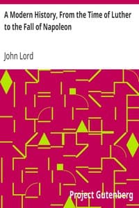A Modern History, From the Time of Luther to the Fall of Napoleon
For the Use of Schools and Colleges