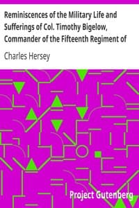 Reminiscences of the Military Life and Sufferings of Col. Timothy Bigelow, Commander of the Fifteenth Regiment of the Massachusetts Line in the Continental Army, during the War of the Revolution