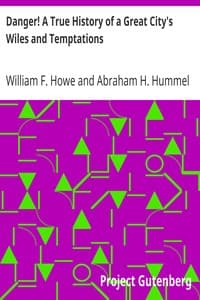 Danger! A True History of a Great City's Wiles and Temptations
The Veil Lifted, and Light Thrown on Crime and its Causes, and Criminals and their Haunts. Facts and Disclosures. book cover