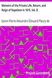 Memoirs of the Private Life, Return, and Reign of Napoleon in 1815, Vol. II