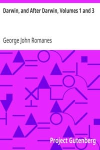 Darwin, and After Darwin, Volumes 1 and 3
An Exposition of the Darwinian Theory and a Discussion of Post-Darwinian Questions