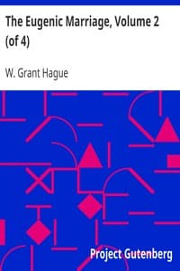 The Eugenic Marriage, Volume 2 (of 4)
A Personal Guide to the New Science of Better Living and Better Babies