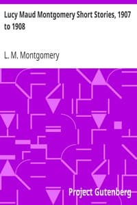 Lucy Maud Montgomery Short Stories, 1907 to 1908