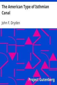 The American Type of Isthmian Canal
Speech by Hon. John Fairfield Dryden in the Senate of the United States, June 14, 1906