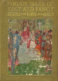 Famous Tales of Fact and Fancy
Myths and Legends of the Nations of the World Retold for Boys and Girls
