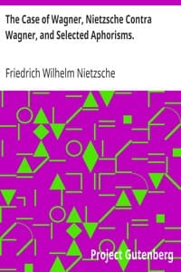 The Case of Wagner, Nietzsche Contra Wagner, and Selected Aphorisms. book cover