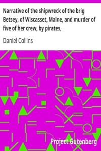 Narrative of the shipwreck of the brig Betsey, of Wiscasset, Maine, and murder of five of her crew, by pirates,
on the coast of Cuba, Dec. 1824.