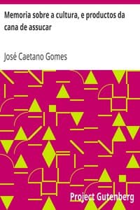 Memoria sobre a cultura, e productos da cana de assucar